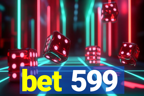 bet 599